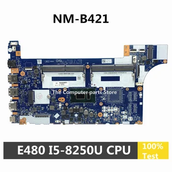 Prenovljen Za Lenovo Thinkpad E480 Prenosni računalnik z Matično ploščo Z I5-8250U NM CPU-B421 01LW193 DDR4
